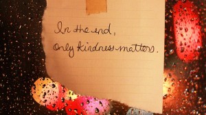 in the end only kindness matter
