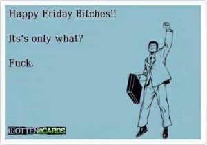 happy friday oh its only thursday
