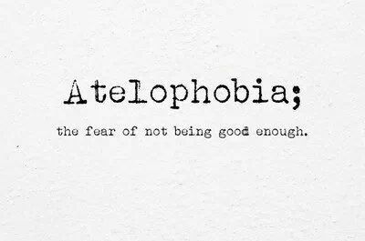 atelophobia the fear of not being good enough