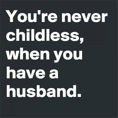 never childless when you have a husband