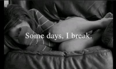 some days i break